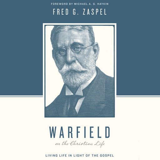 Warfield on the Christian Life, Fred G. Zaspel