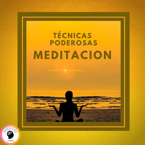 Meditación: Técnicas poderosas, MENTES LIBRES