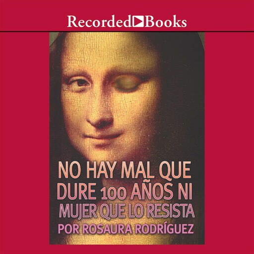 No hay mal que dure 100 anos ni mujer que lo resista (There is no Evil That Lasts 100 Years or Woman Who Resists It), Rosaura Rodriguez