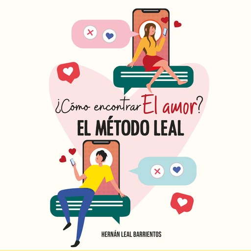 ¿Cómo encontrar el amor? El método LEAL, Hernán Leal Barrientos