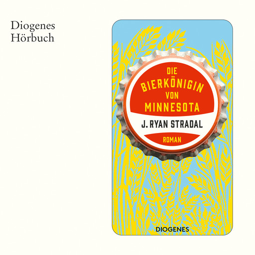 Die Bierkönigin von Minnesota (Ungekürzt), J. Ryan Stradal