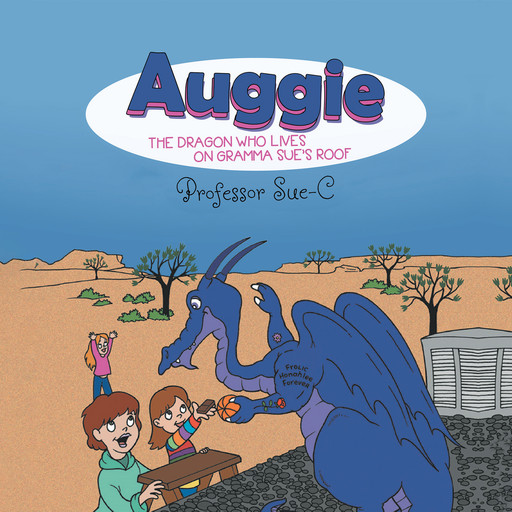 Auggie the Dragon: Who Lives on Gramma Sue's Roof by Professor Sue-C, Sue-C