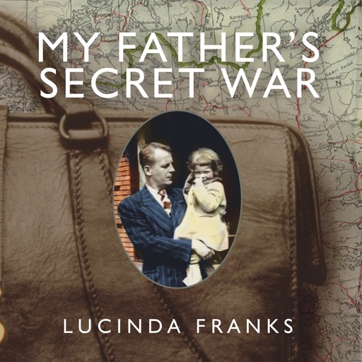 My Father's Secret War, Lucinda Franks