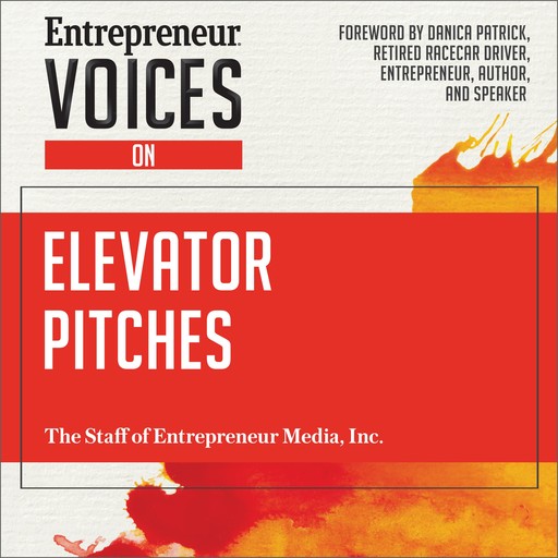 Entrepreneur Voices on Elevator Pitches, The Staff of Entrepreneur Media Inc.