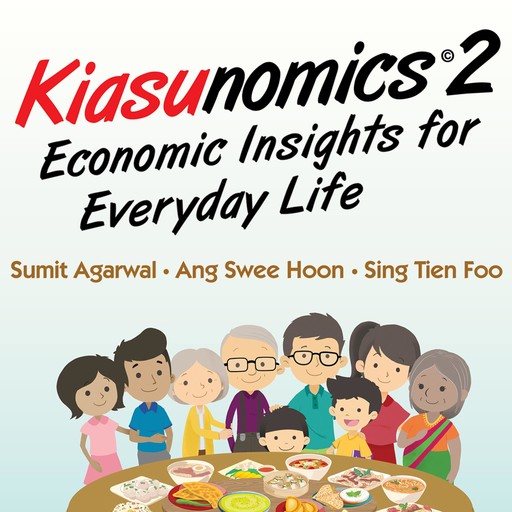 Kiasunomics 2: Economic Insights for Everyday Life, Sing Tien Foo, Sumit Agarwal, Ang Swee Hoon