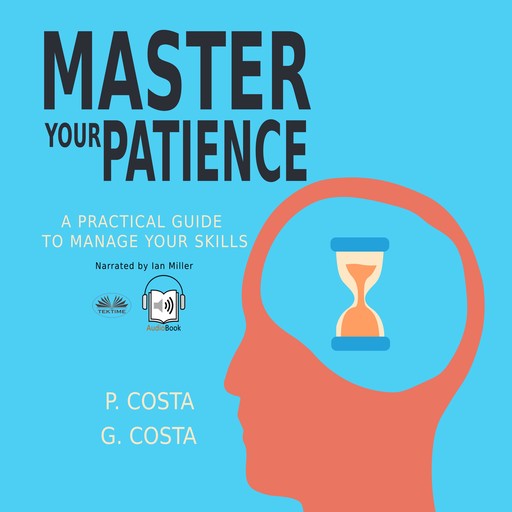 Master Your Patience : A Practical Guide to Manage Your Skills, Costa P