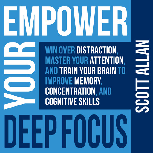 Empower Your Deep Focus, Scott Allan