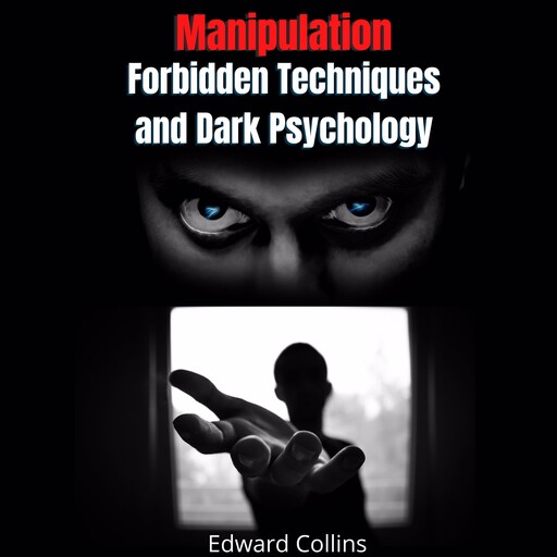 Manipulation Forbidden Techniques and Dark Psychology, Edward Collins