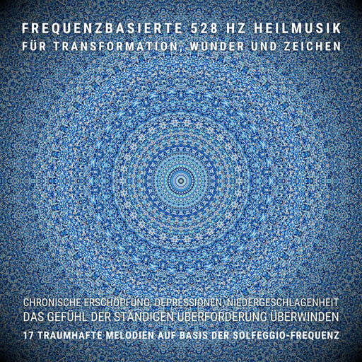 Das Gefühl der ständigen Überforderung überwinden: Frequenzbasierte 528 Hz Heilmusik für Transformation, Wunder und Zeichen, Institut für frequenzbasierte Klangheilung