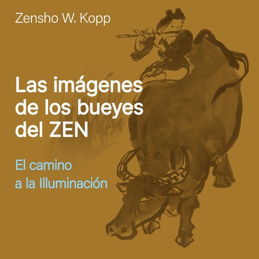 Las Imágenes de los Bueyes del Zen, Zensho W. Kopp