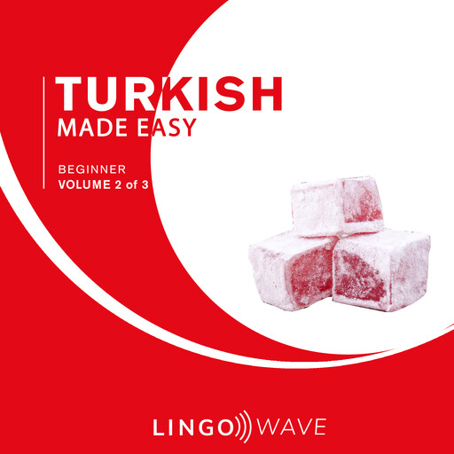 Turkish Made Easy - Beginner - Volume 2 of 3, Lingo Wave