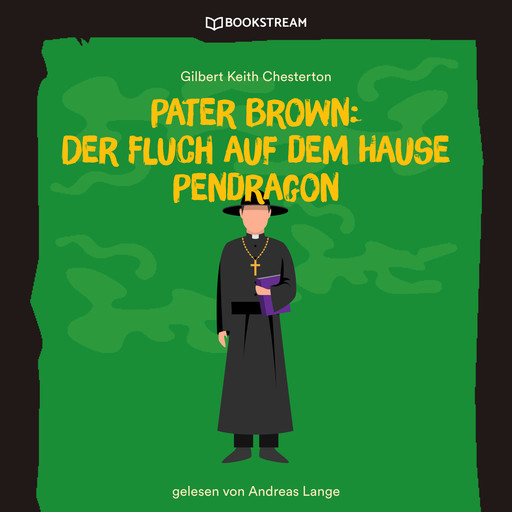 Pater Brown: Der Fluch auf dem Hause Pendragon (Ungekürzt), Gilbert Keith Chesterton