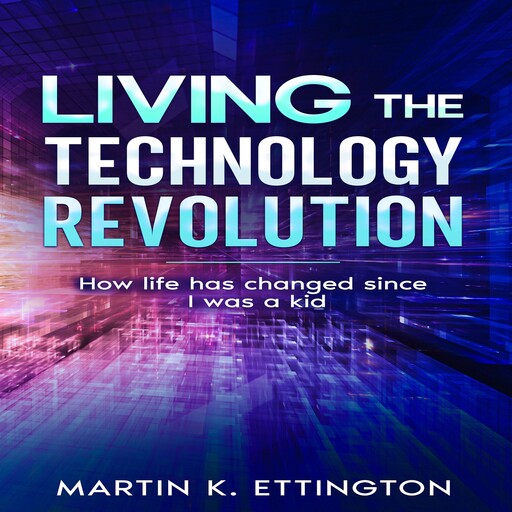Living the Technology Revolution, Martin K Ettington