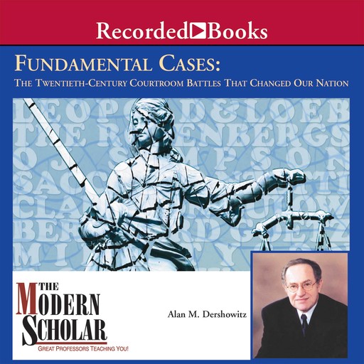 Fundamental Cases: The Twentieth-century Courtroom Battles That Changed Our Nation (was Landmark Cases of the 20th Century), Alan Dershowitz