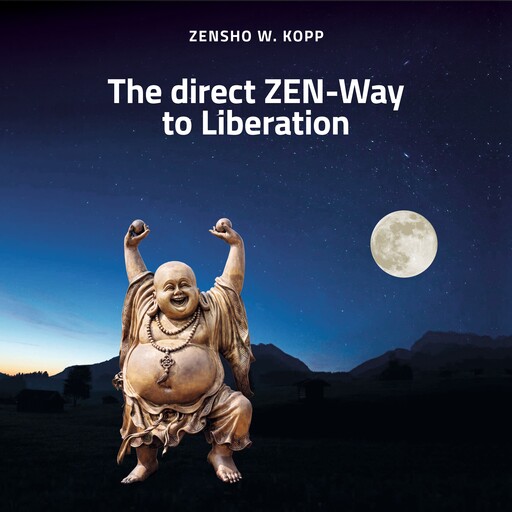 The direct ZEN-Way to Liberation, Zensho W. Kopp