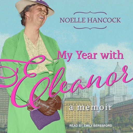 My Year with Eleanor, Noelle Hancock