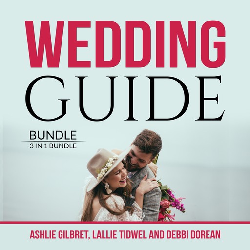 Wedding Guide Bundle: 3 in 1 Bundle, Wedding Checklist, Practical Wedding, and Wedding Etiquette, Ashlie Gilbret, Lallie Tidwell, and Debbie Dorean