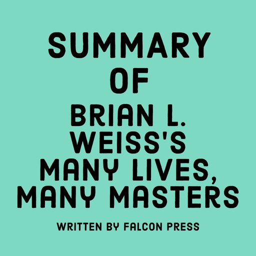 Summary of Brian L. Weiss’s Many Lives, Many Masters, Falcon Press