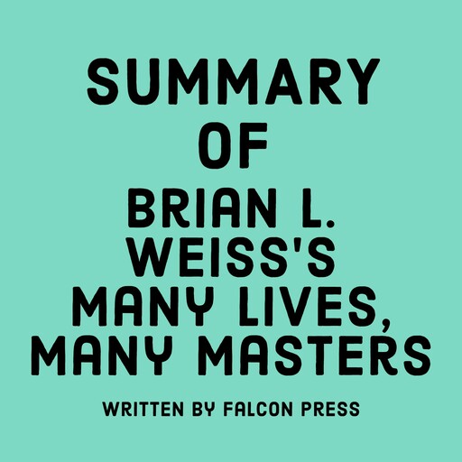 Summary of Brian L. Weiss’s Many Lives, Many Masters, Falcon Press