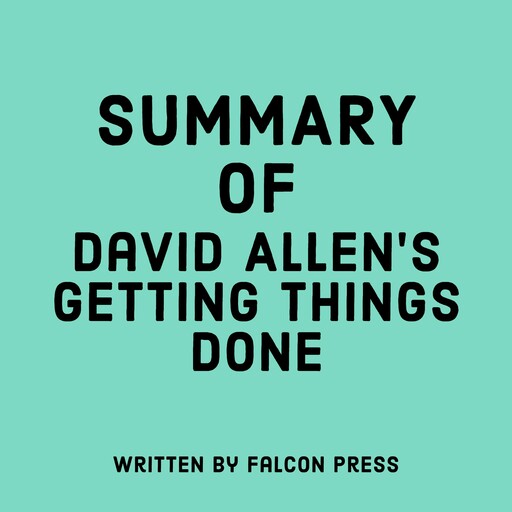 Summary of David Allen's Getting Things Done, Falcon Press