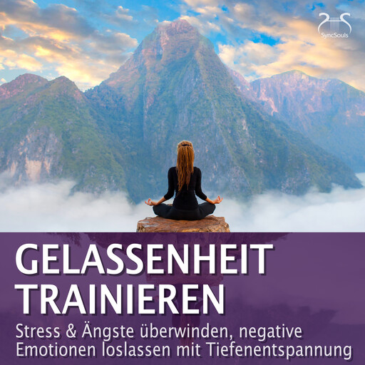 Gelassenheit trainieren - Stress & Ängste überwinden, negative Emotionen loslassen mit Tiefenentspannung - Entspannung & Ruhe, Franziska Diesmann, Torsten Abrolat