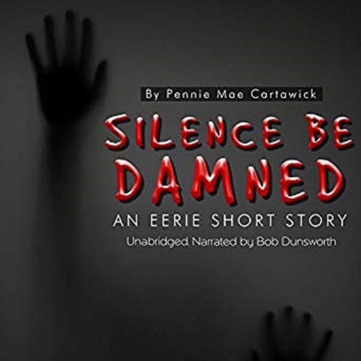 Silence Be Damned: An Eerie Short Story, Pennie Mae Cartawick