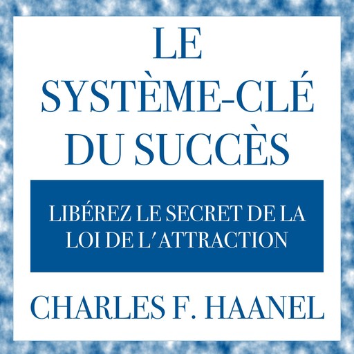 Le système universel du succès, Charles F. Haanel