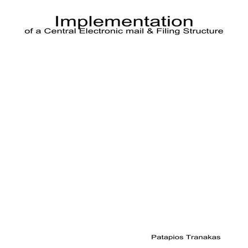 Implementation of a Central Electronic mail & Filing Structure, Patapios Tranakas