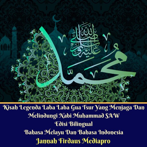 Kisah Legenda Laba Laba Gua Tsur Yang Menjaga Dan Melindungi Nabi Muhammad SAW Edisi Bilingual Bahasa Melayu Dan Bahasa Indonesia, Jannah Firdaus Mediapro