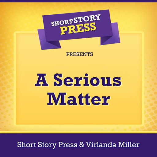 Short Story Press Presents A Serious Matter, Short Story Press, Virlanda Miller