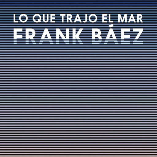 Lo que trajo el mar, Frank Báez