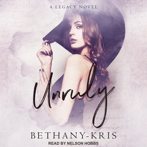 Unruly: A Legacy Novel, Bethany-Kris