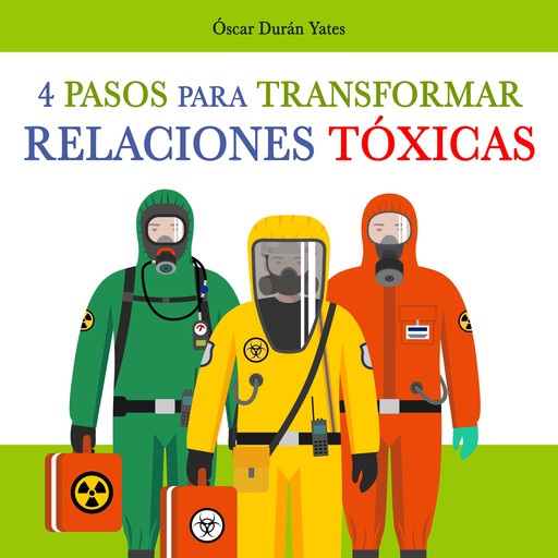 4 Pasos para transformar Relaciones Tóxicas, Óscar Durán Yates