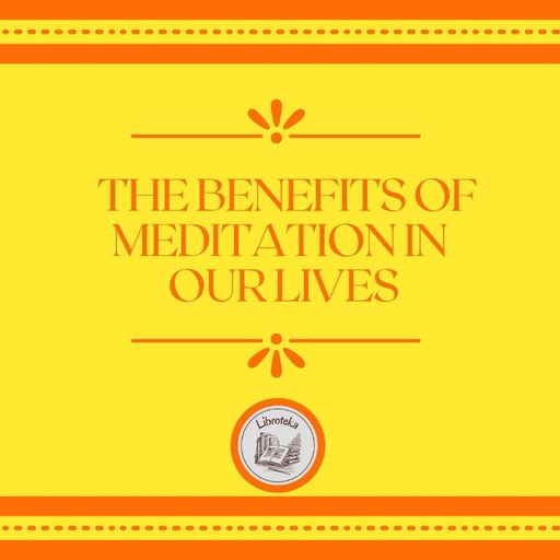 The Benefits Of Meditation In Our Lives, LIBROTEKA