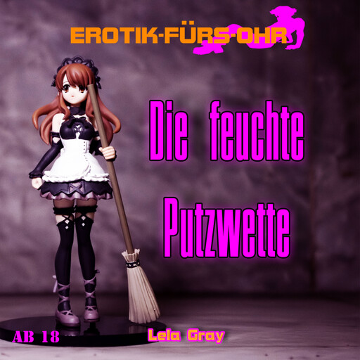 Erotik für's Ohr, Die feuchte Putzwette (ungekürzt), Lela Gray