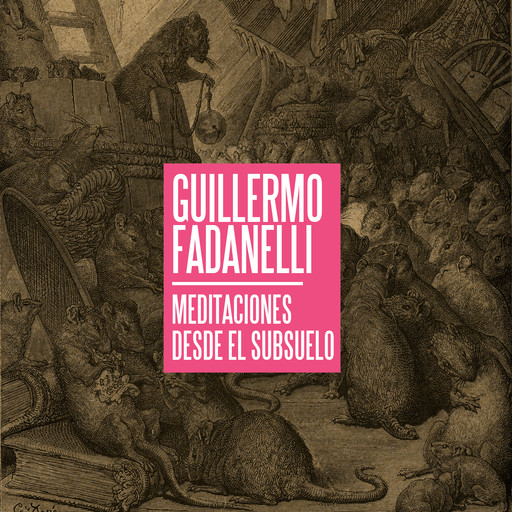 Meditaciones desde el subsuelo, Guillermo Fadanelli
