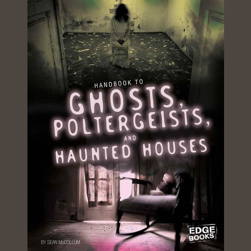 Handbook to Ghosts, Poltergeists, and Haunted Houses, Sean McCollum