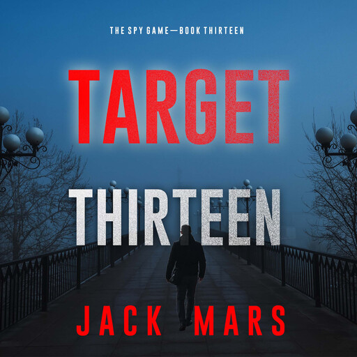 Target Thirteen (The Spy Game—Book #13), Jack Mars