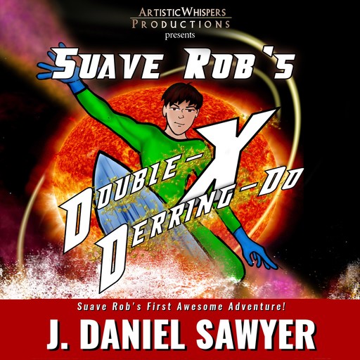 Suave Rob's Double-X Derring-Do, J. Daniel Sawyer