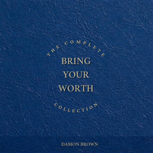 The Complete Bring Your Worth Collection, Damon Brown