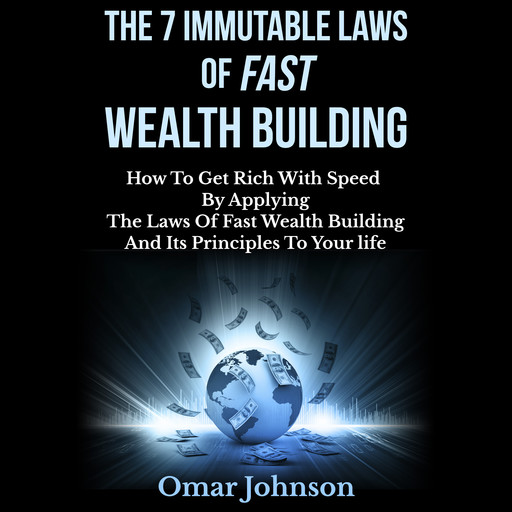 The 7 Immutable Laws of Fast Wealth Building, Omar Johnson