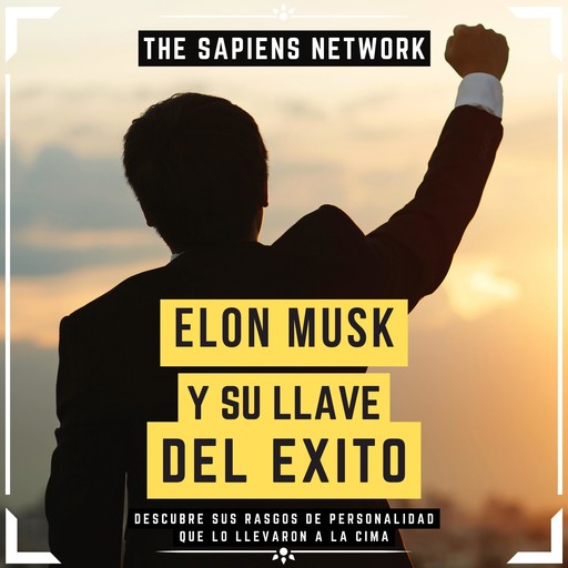 Elon Musk Y Su Llave Del Éxito - Descubre Sus Rasgos De Personalidad Que Lo Llevaron A La Cima, The Sapiens Network