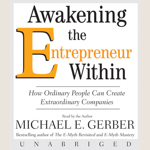 Awakening the Entrepreneur Within, Michael E.Gerber