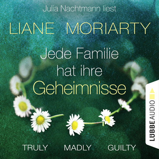 Truly Madly Guilty - Jede Familie hat ihre Geheimnisse (Ungekürzt), Liane Moriarty