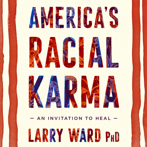 America's Racial Karma, Larry Ward Ph.D.