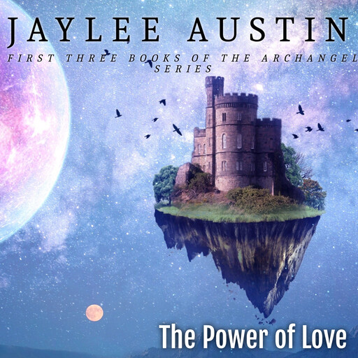 The Power of Love: Archangel Prince Sarim Series books 1-3, Jaylee Austin