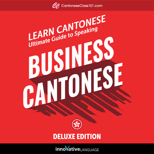Learn Cantonese: Ultimate Guide to Speaking Business Cantonese for Beginners, Innovative Language Learning, CantoneseClass101.com