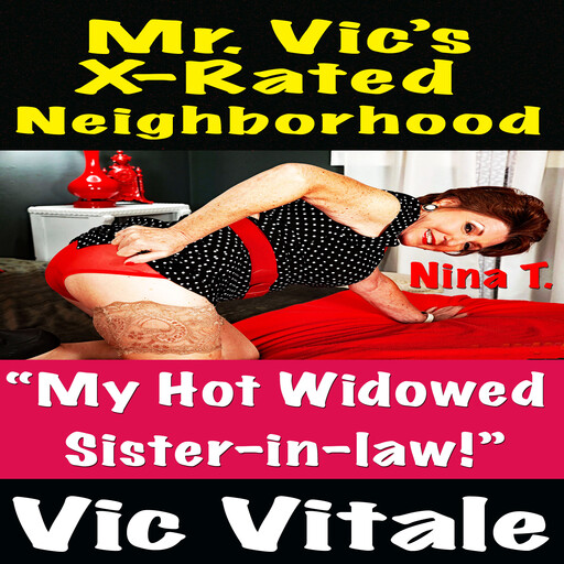 Mr. Vic’s X-Rated Neighborhood “Widowed Sister-in-law Cums Again!”, Vic Vitale
