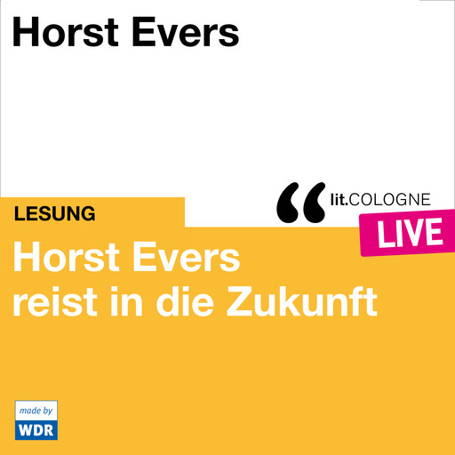 Horst Evers reist in die Zukunft - lit.COLOGNE live (ungekürzt), Horst Evers