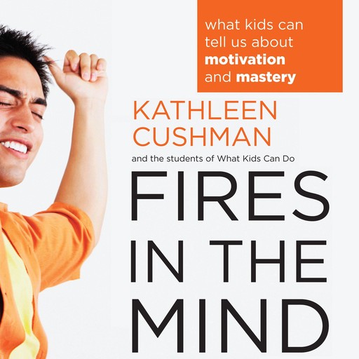 Fires in the Mind, Kathleen Cushman, The students of What Kids Can Do